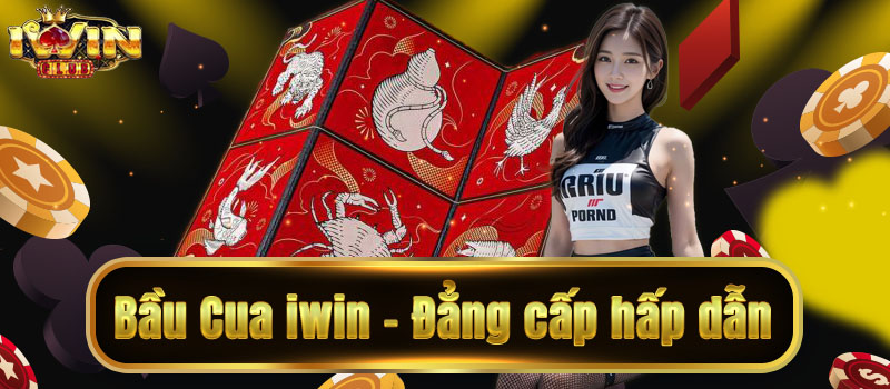 Bầu Cua IWIN – Trải nghiệm sảnh bầu cua xanh chín uy tín tại iwin